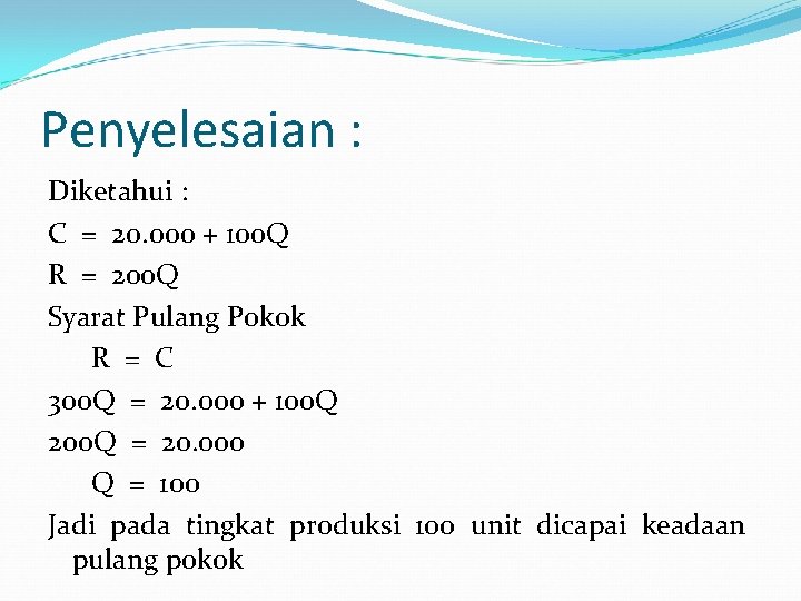 Penyelesaian : Diketahui : C = 20. 000 + 100 Q R = 200