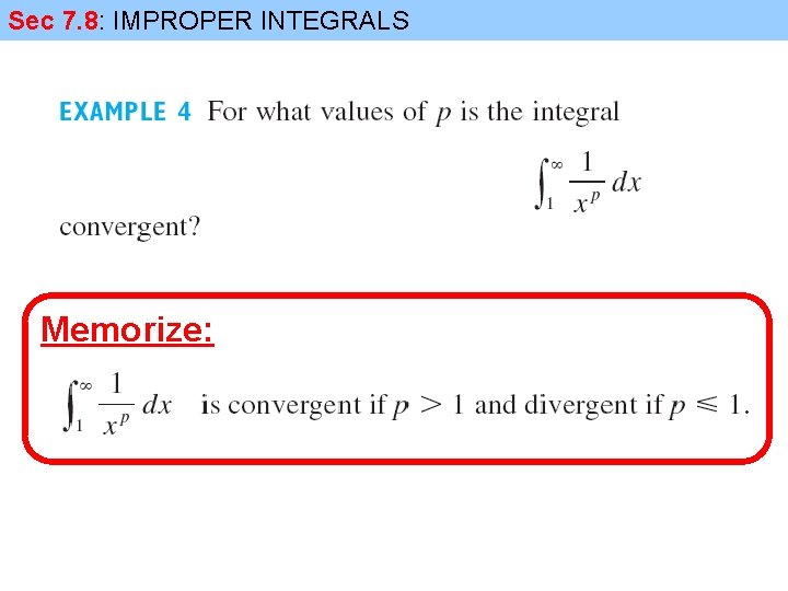 Sec 7. 8: IMPROPER INTEGRALS Memorize: 