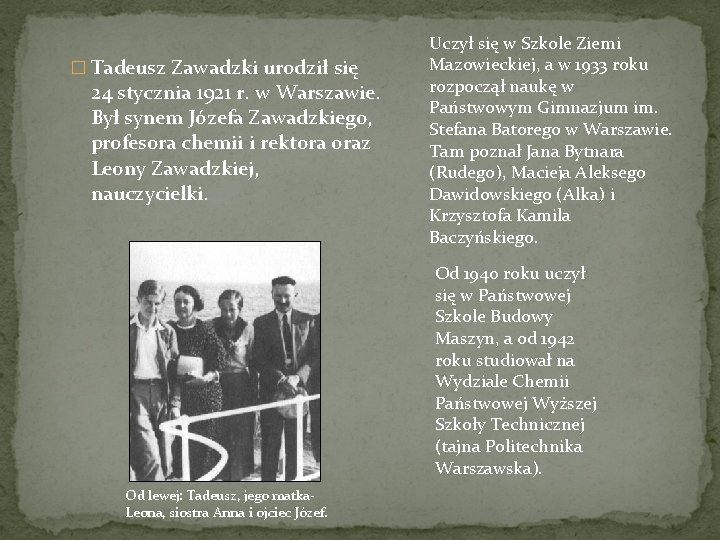 � Tadeusz Zawadzki urodził się 24 stycznia 1921 r. w Warszawie. Był synem Józefa