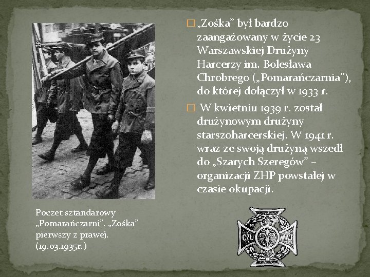 � „Zośka” był bardzo zaangażowany w życie 23 Warszawskiej Drużyny Harcerzy im. Bolesława Chrobrego � „Zośka” był bardzo zaangażowany w życie 23 Warszawskiej Drużyny Harcerzy im. Bolesława Chrobrego