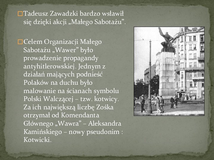 � Tadeusz Zawadzki bardzo wsławił się dzięki akcji „Małego Sabotażu”. � Celem Organizacji Małego