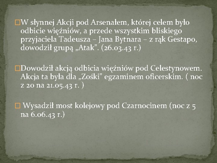 �W słynnej Akcji pod Arsenałem, której celem było odbicie więźniów, a przede wszystkim bliskiego �W słynnej Akcji pod Arsenałem, której celem było odbicie więźniów, a przede wszystkim bliskiego