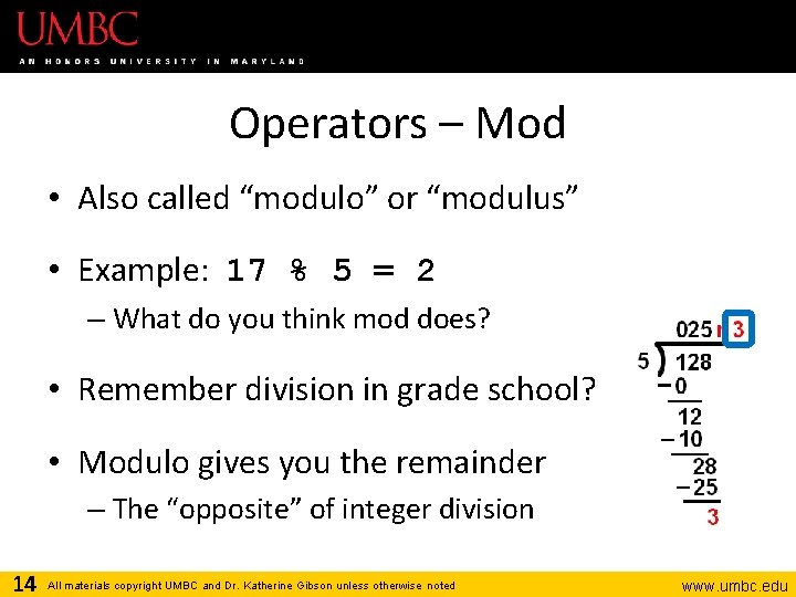 Operators – Mod • Also called “modulo” or “modulus” • Example: 17 % 5