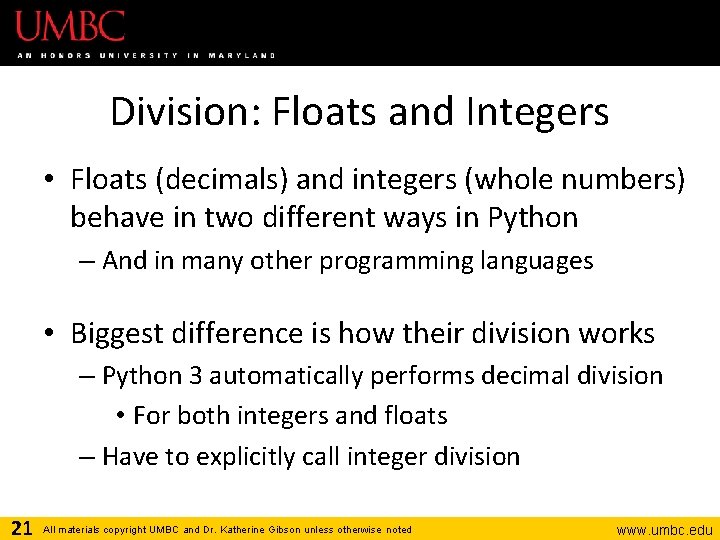 Division: Floats and Integers • Floats (decimals) and integers (whole numbers) behave in two