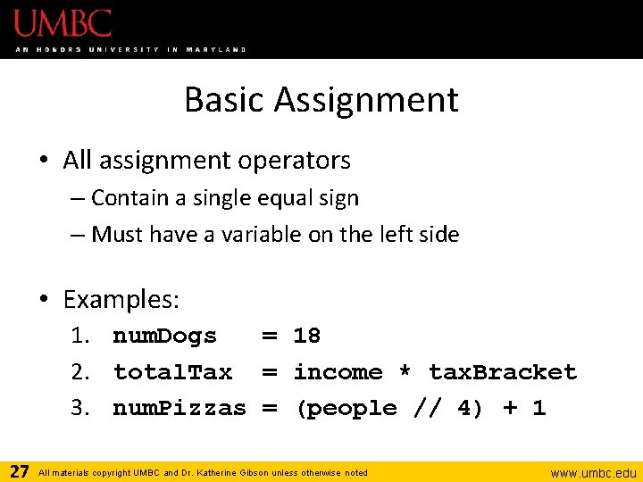 Basic Assignment • All assignment operators – Contain a single equal sign – Must