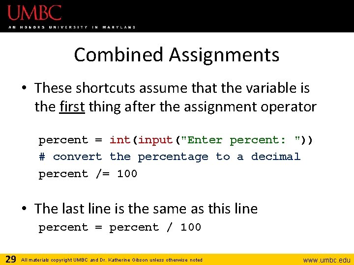 Combined Assignments • These shortcuts assume that the variable is the first thing after