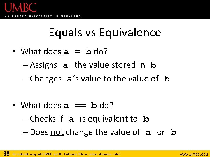 Equals vs Equivalence • What does a = b do? – Assigns a the