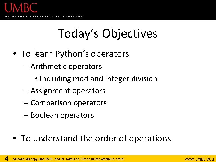 Today’s Objectives • To learn Python’s operators – Arithmetic operators • Including mod and