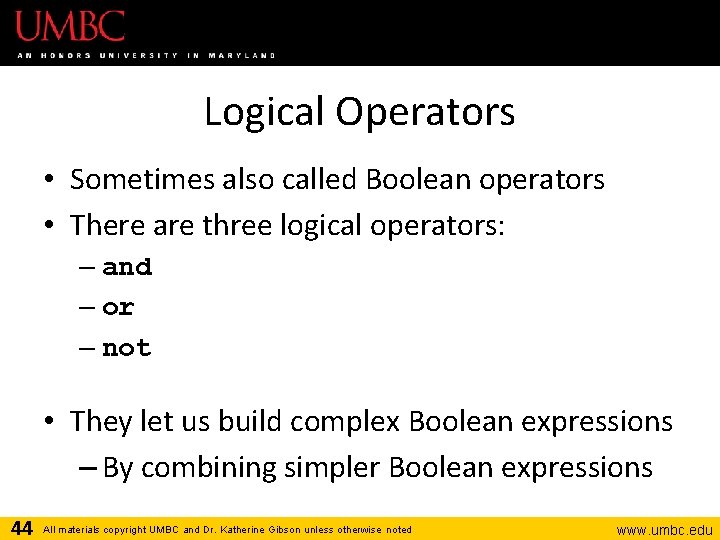 Logical Operators • Sometimes also called Boolean operators • There are three logical operators: