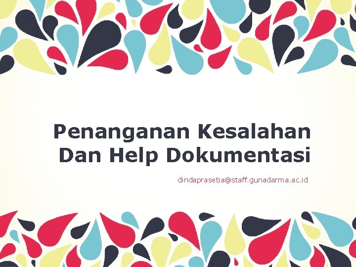 Penanganan Kesalahan Dan Help Dokumentasi dindaprasetia@staff. gunadarma. ac. id 