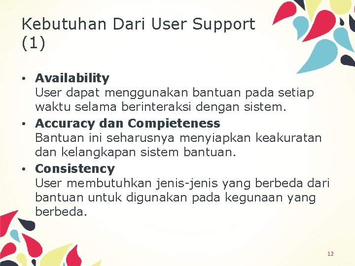 Kebutuhan Dari User Support (1) • Availability User dapat menggunakan bantuan pada setiap waktu