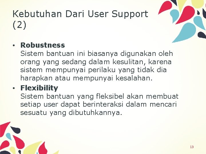 Kebutuhan Dari User Support (2) • Robustness Sistem bantuan ini biasanya digunakan oleh orang