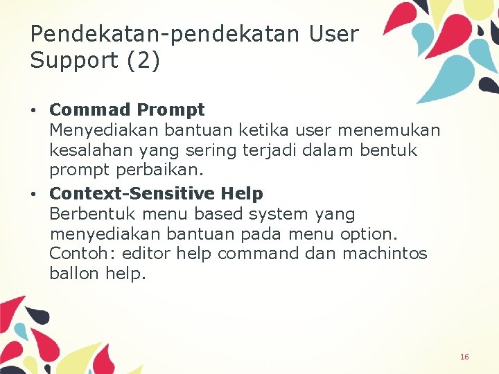 Pendekatan-pendekatan User Support (2) • Commad Prompt Menyediakan bantuan ketika user menemukan kesalahan yang