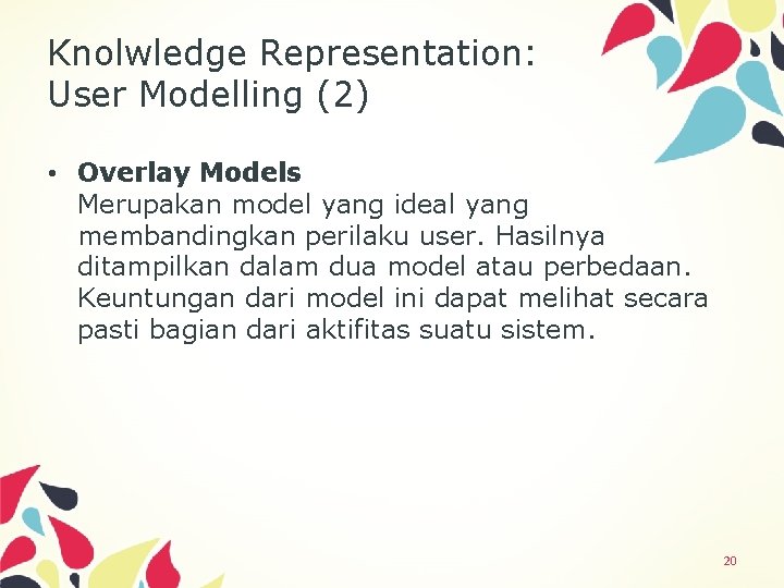 Knolwledge Representation: User Modelling (2) • Overlay Models Merupakan model yang ideal yang membandingkan