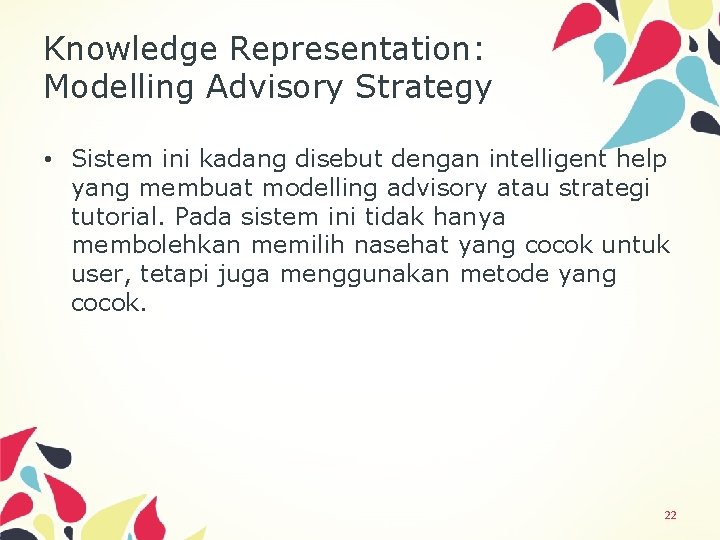 Knowledge Representation: Modelling Advisory Strategy • Sistem ini kadang disebut dengan intelligent help yang