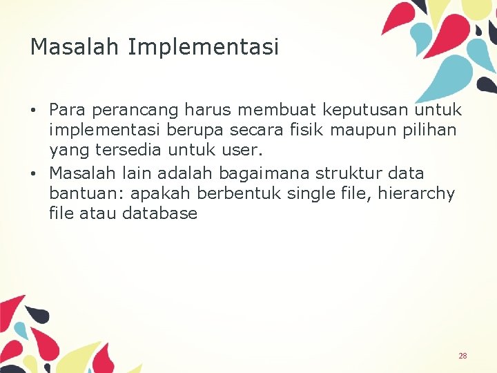 Masalah Implementasi • Para perancang harus membuat keputusan untuk implementasi berupa secara fisik maupun