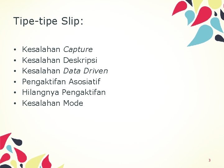 Tipe-tipe Slip: • • • Kesalahan Capture Kesalahan Deskripsi Kesalahan Data Driven Pengaktifan Asosiatif