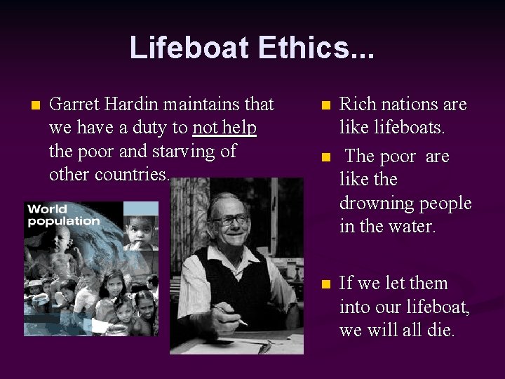 Lifeboat Ethics. . . n Garret Hardin maintains that we have a duty to