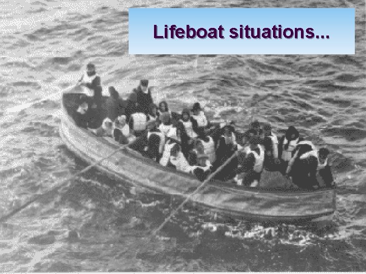 Lifeboat situations. . . 