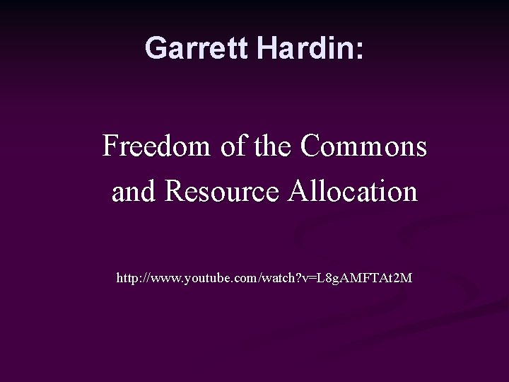 Garrett Hardin: Freedom of the Commons and Resource Allocation http: //www. youtube. com/watch? v=L