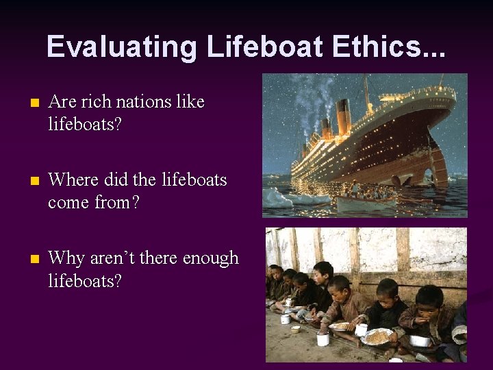 Evaluating Lifeboat Ethics. . . n Are rich nations like lifeboats? n Where did