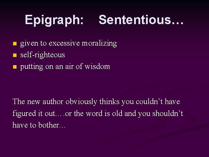 Epigraph: n n n Sententious… given to excessive moralizing self-righteous putting on an air