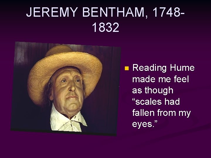 JEREMY BENTHAM, 17481832 n Reading Hume made me feel as though “scales had fallen