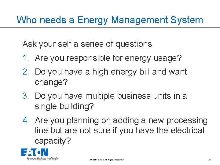 Who needs a Energy Management System Ask your self a series of questions 1. Who needs a Energy Management System Ask your self a series of questions 1.