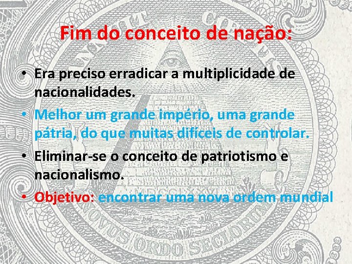 Fim do conceito de nação: • Era preciso erradicar a multiplicidade de nacionalidades. •