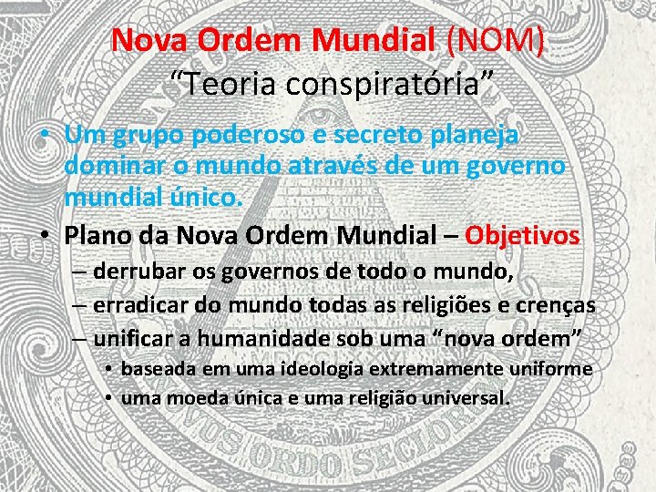 Nova Ordem Mundial (NOM) “Teoria conspiratória” • Um grupo poderoso e secreto planeja dominar