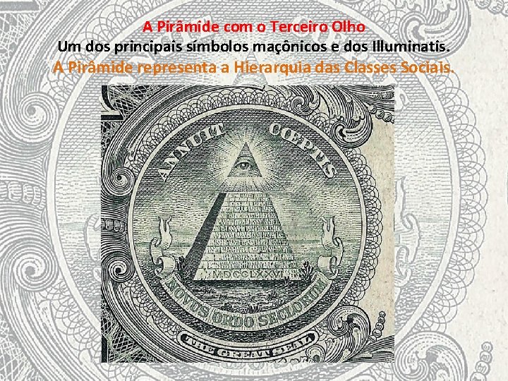 A Pirâmide com o Terceiro Olho Um dos principais símbolos maçônicos e dos Illuminatis.