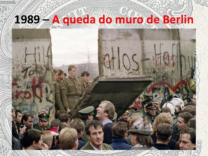 1989 – A queda do muro de Berlin 