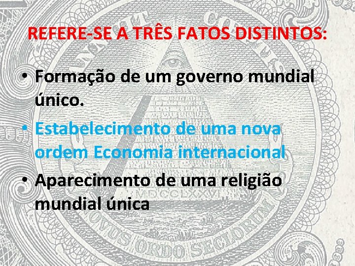 REFERE-SE A TRÊS FATOS DISTINTOS: • Formação de um governo mundial único. • Estabelecimento