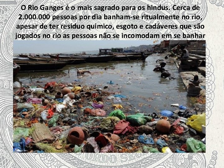 O Rio Ganges é o mais sagrado para os hindus. Cerca de 2. 000