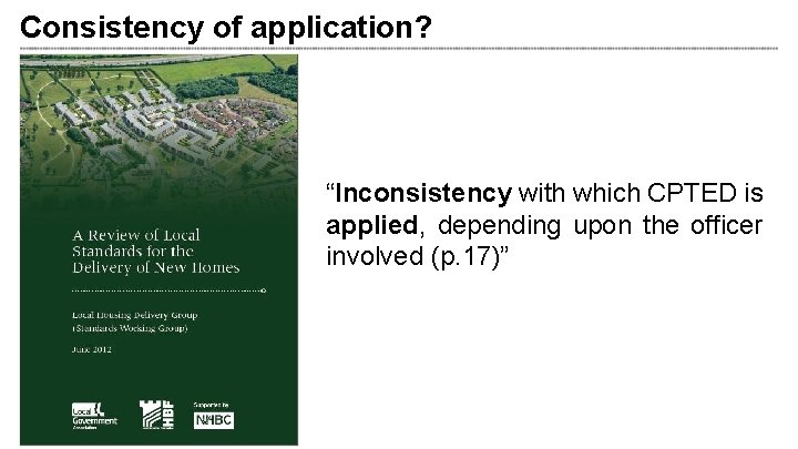 Consistency of application? “Inconsistency with which CPTED is applied, depending upon the officer involved Consistency of application? “Inconsistency with which CPTED is applied, depending upon the officer involved