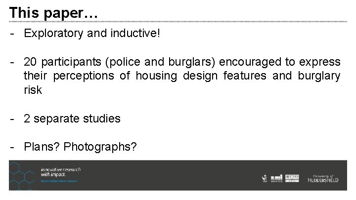 This paper… - Exploratory and inductive! - 20 participants (police and burglars) encouraged to This paper… - Exploratory and inductive! - 20 participants (police and burglars) encouraged to