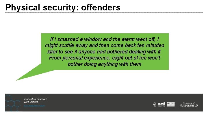 Physical security: offenders If I smashed a window and the alarm went off, I Physical security: offenders If I smashed a window and the alarm went off, I