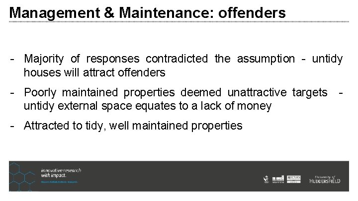 Management & Maintenance: offenders - Majority of responses contradicted the assumption - untidy houses Management & Maintenance: offenders - Majority of responses contradicted the assumption - untidy houses