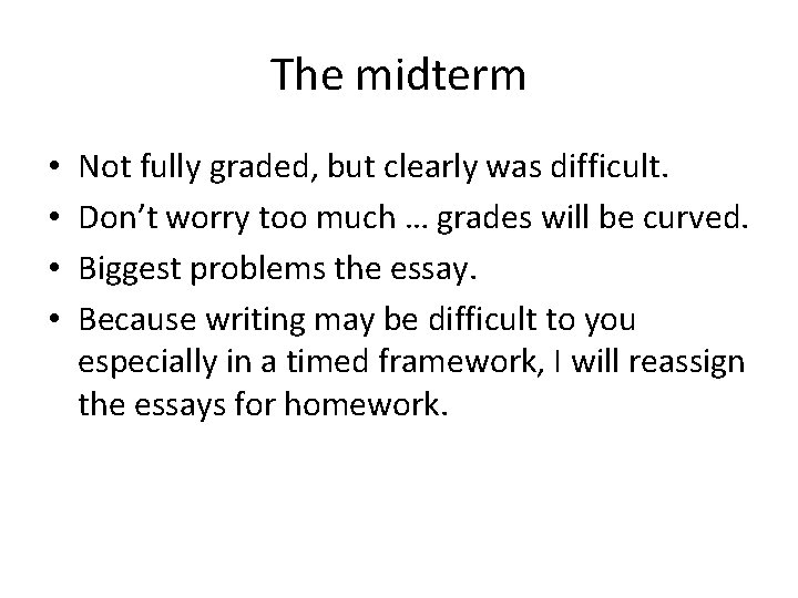 The midterm • • Not fully graded, but clearly was difficult. Don’t worry too