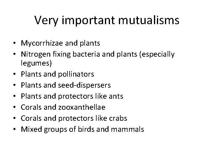 Very important mutualisms • Mycorrhizae and plants • Nitrogen fixing bacteria and plants (especially