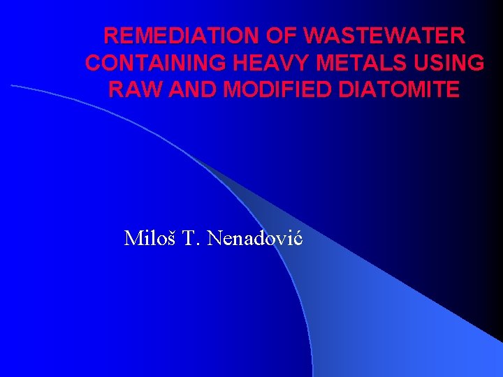 REMEDIATION OF WASTEWATER CONTAINING HEAVY METALS USING RAW AND MODIFIED DIATOMITE Miloš T. Nenadović