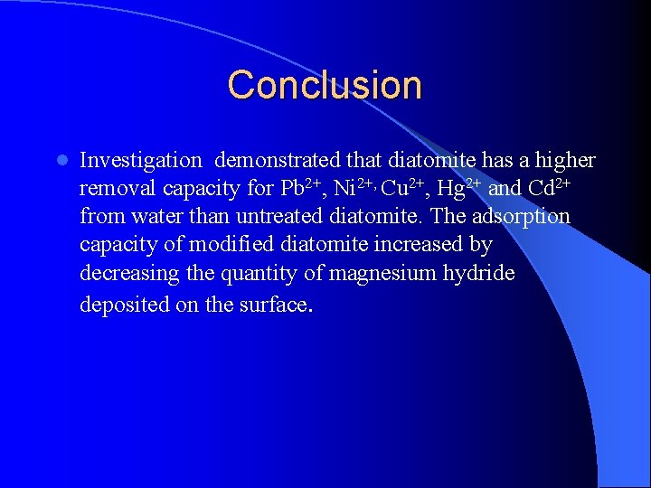 Conclusion l Investigation demonstrated that diatomite has a higher removal capacity for Pb 2+,