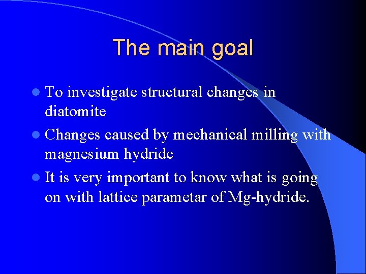 The main goal l To investigate structural changes in diatomite l Changes caused by