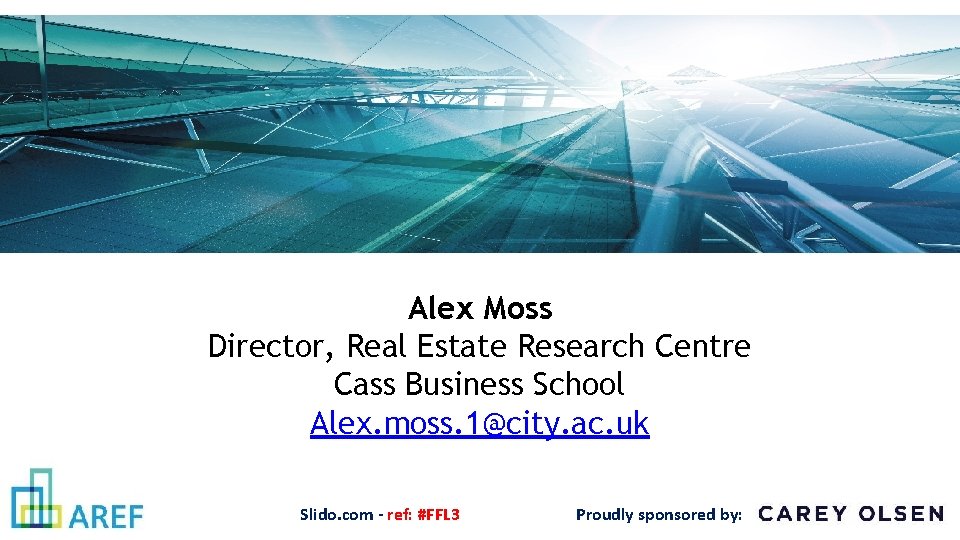 Alex Moss Director, Real Estate Research Centre Cass Business School Alex. moss. 1@city. ac.
