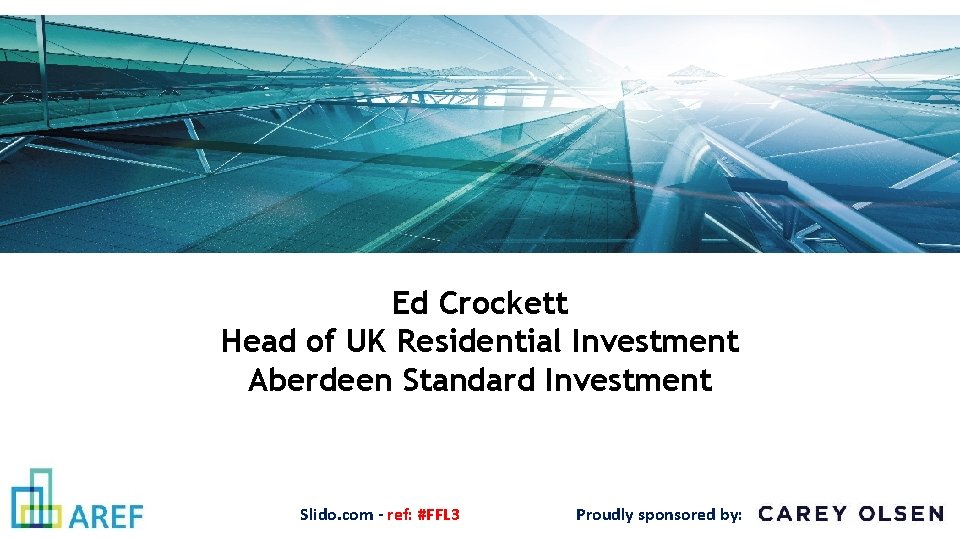 Ed Crockett Head of UK Residential Investment Aberdeen Standard Investment Slido. com - ref: