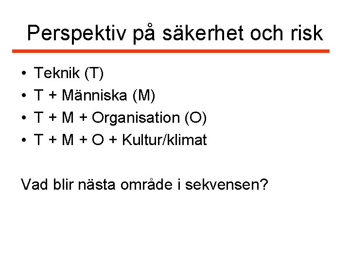 Perspektiv på säkerhet och risk • • Teknik (T) T + Människa (M) T