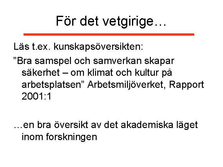 För det vetgirige… Läs t. ex. kunskapsöversikten: ”Bra samspel och samverkan skapar säkerhet –