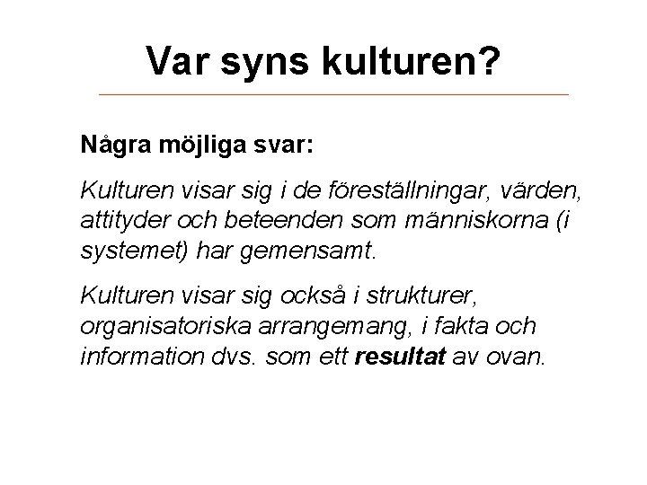 Var syns kulturen? Några möjliga svar: Kulturen visar sig i de föreställningar, värden, attityder