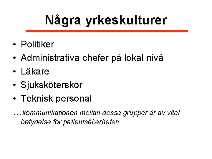 Några yrkeskulturer • Politiker • Administrativa chefer på lokal nivå • Läkare • Sjuksköterskor