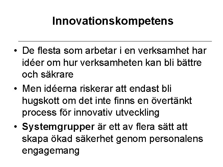 Innovationskompetens • De flesta som arbetar i en verksamhet har idéer om hur verksamheten